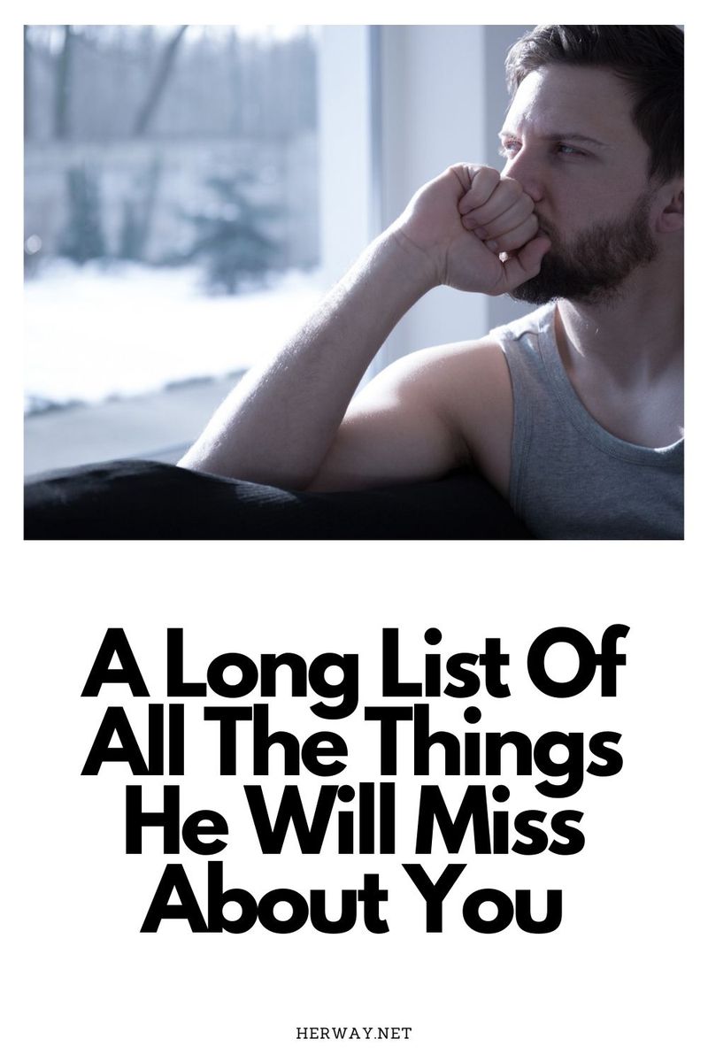 Eine lange Liste aller Dinge, die er an dir vermissen wird