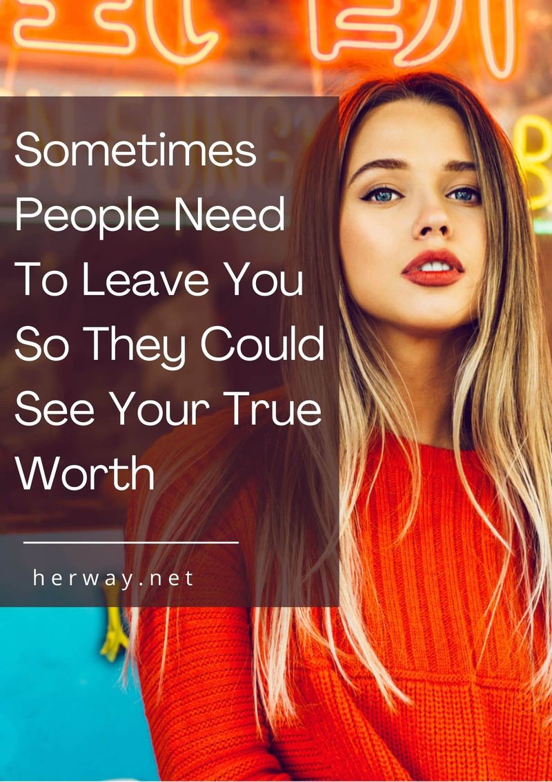 Manchmal müssen Menschen dich verlassen, damit sie deinen wahren Wert erkennen können