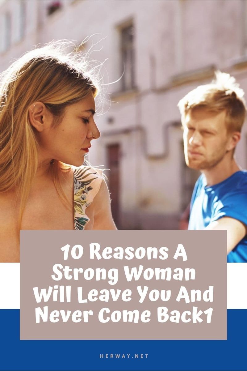 10 Gründe, warum eine starke Frau dich verlässt und nie wieder zurückkommt