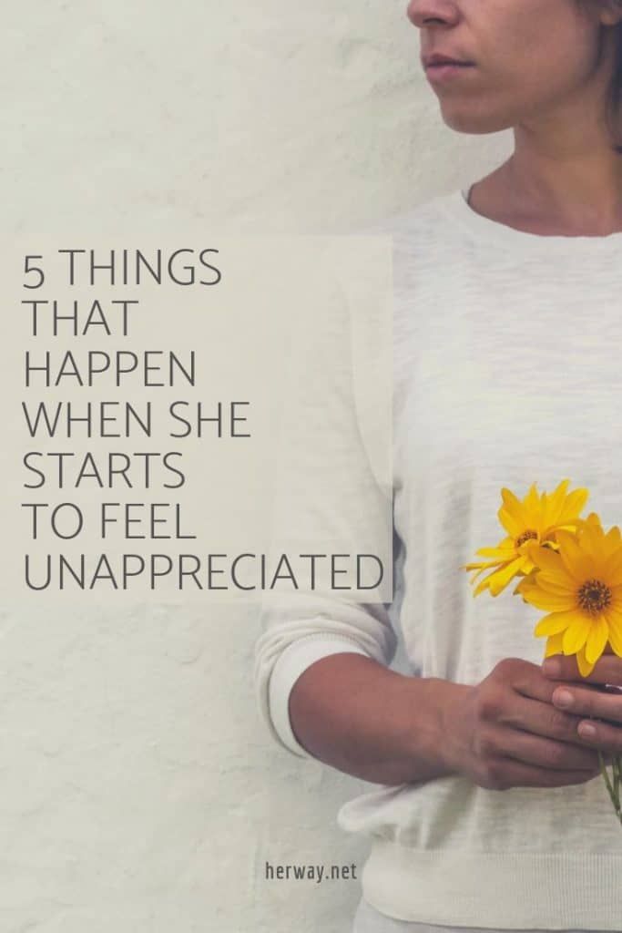 5 Dinge, die passieren, wenn sie anfängt, sich nicht wertgeschätzt zu fühlen