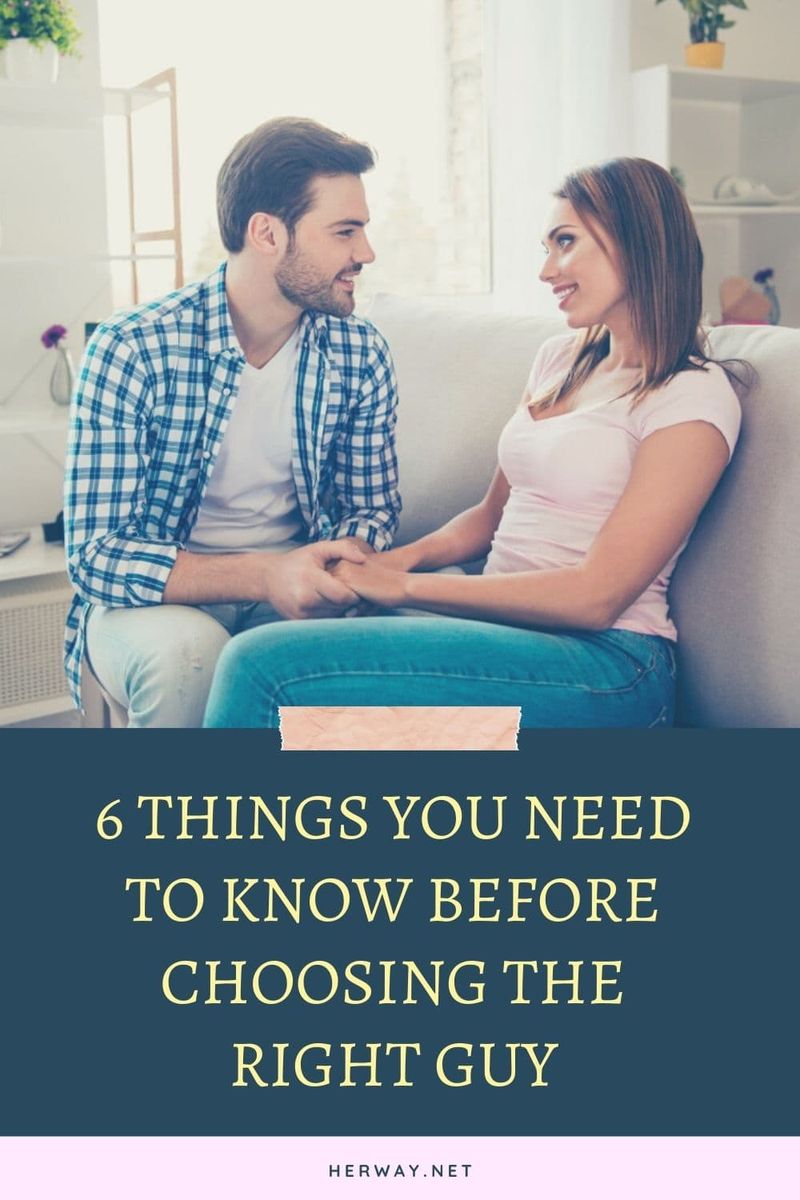 6 Dinge, die Sie wissen müssen, bevor Sie den richtigen Mann auswählen