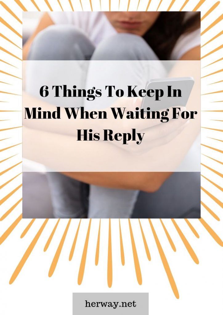 6 Dinge, die Sie beachten sollten, wenn Sie auf seine Antwort warten