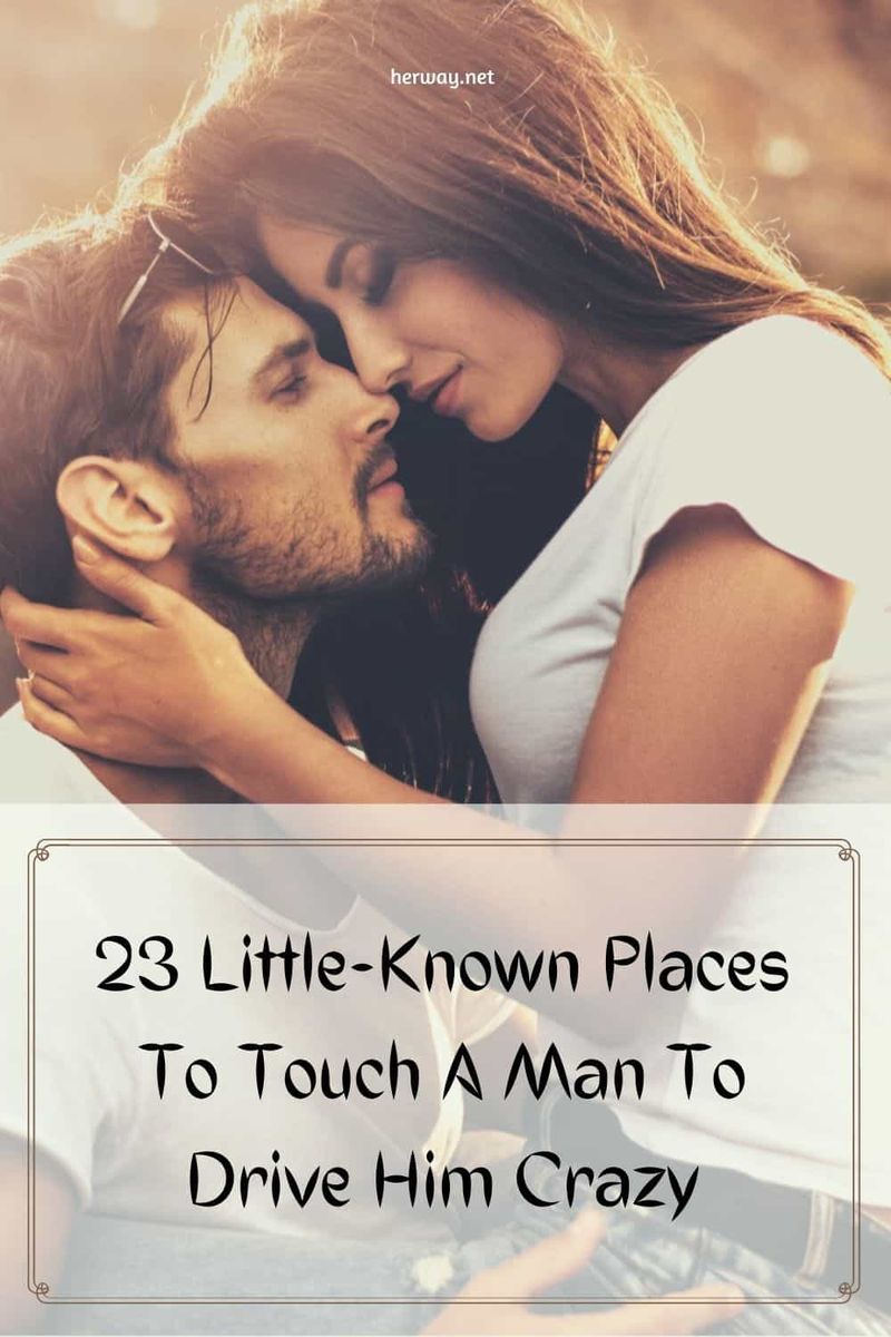 23 wenig bekannte Orte, an denen man einen Mann berühren und ihn in den Wahnsinn treiben kann