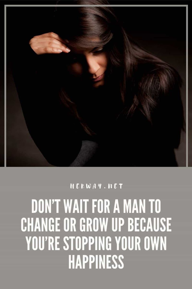 Warte nicht darauf, dass sich ein Mann ändert oder erwachsen wird, weil du damit dein eigenes Glück stoppst