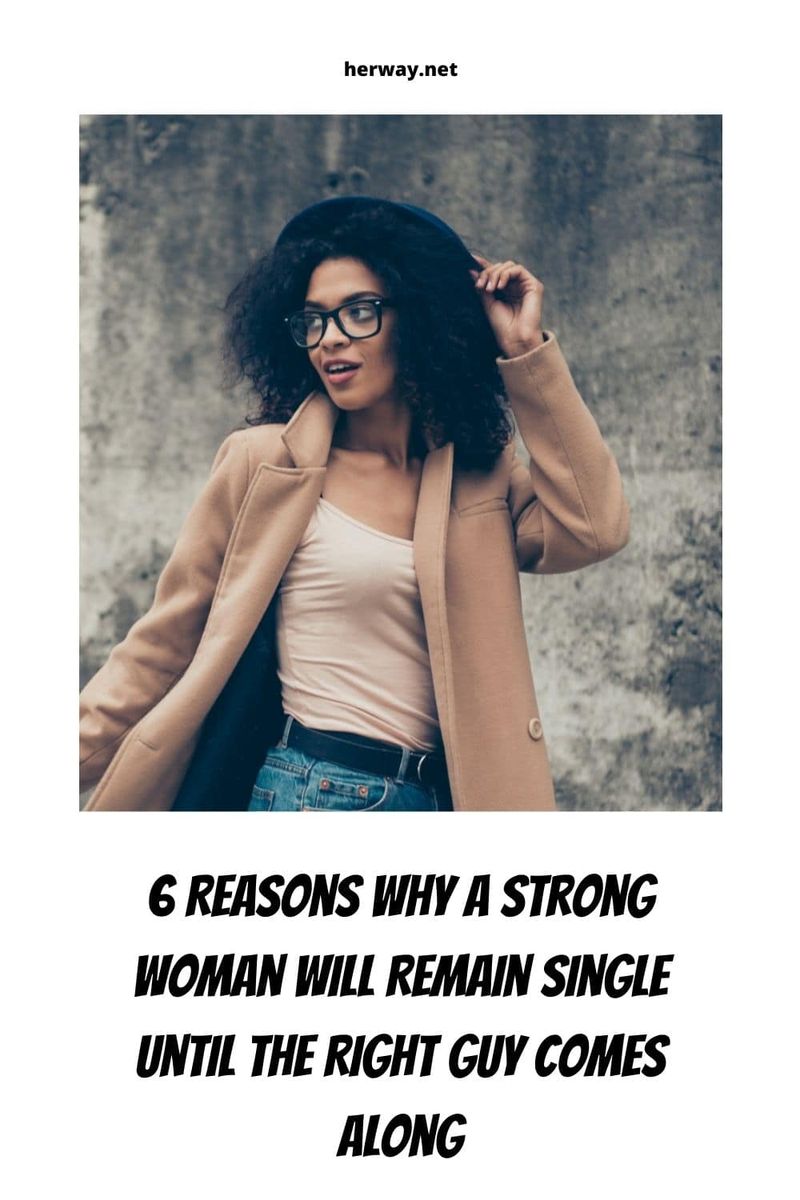 6 Gründe, warum eine starke Frau Single bleibt, bis der richtige Mann auftaucht
