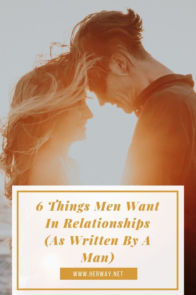 6 Dinge, die Männer in Beziehungen wollen (wie von einem Mann geschrieben)