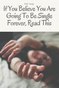 Wenn Sie glauben, dass Sie für immer Single bleiben werden, lesen Sie dies