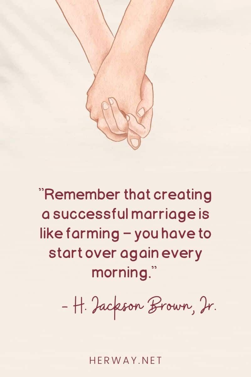 Denken Sie daran, dass das Schaffen einer erfolgreichen Ehe wie Landwirtschaft ist – Sie müssen jeden Morgen von vorne beginnen.