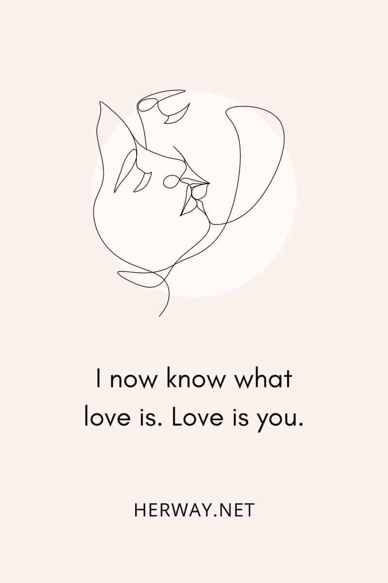 Ich weiß jetzt, was Liebe ist. Liebe bist du.
