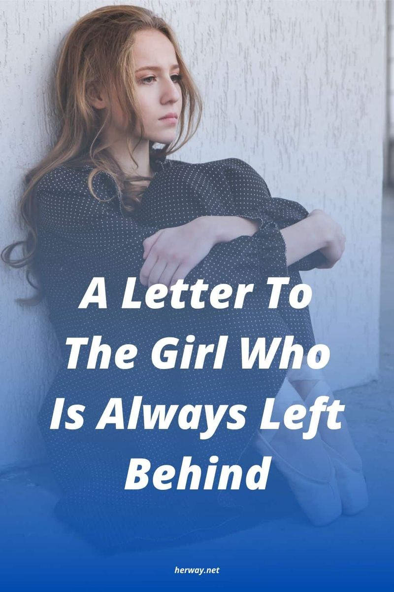 Ein Brief an das Mädchen, das immer zurückgelassen wird