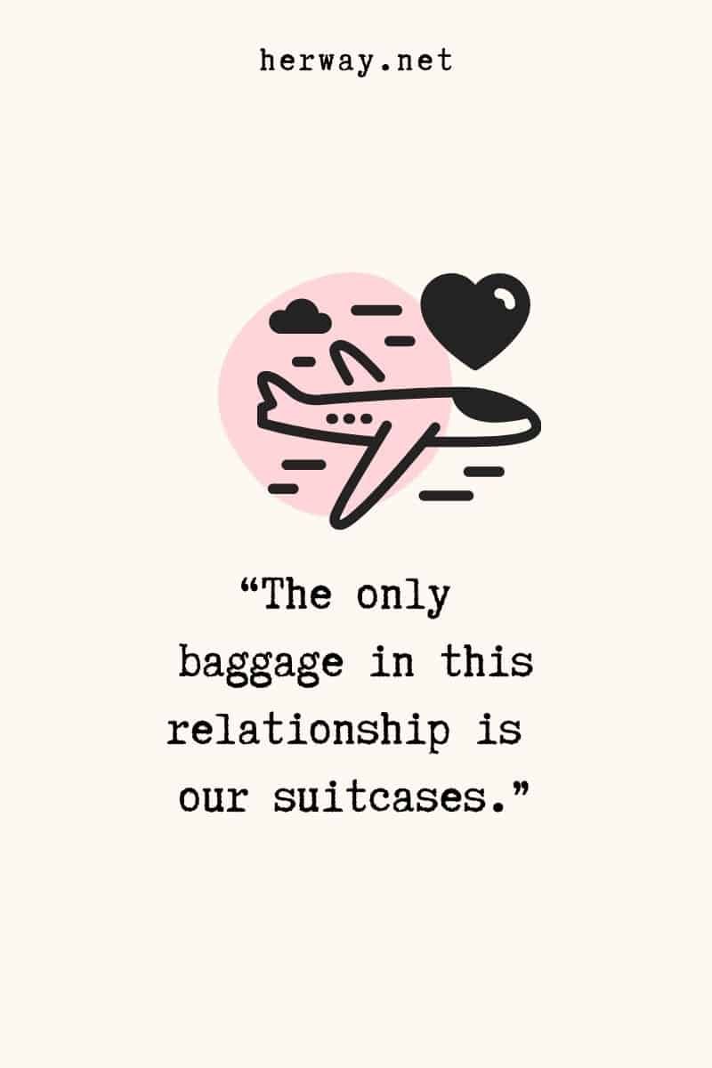 „Das einzige Gepäck in dieser Beziehung sind unsere Koffer.“