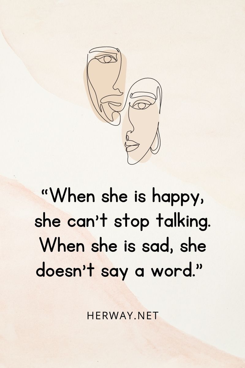 „Wenn sie glücklich ist, kann sie nicht aufhören zu reden. Wenn sie traurig ist, sagt sie kein Wort.“