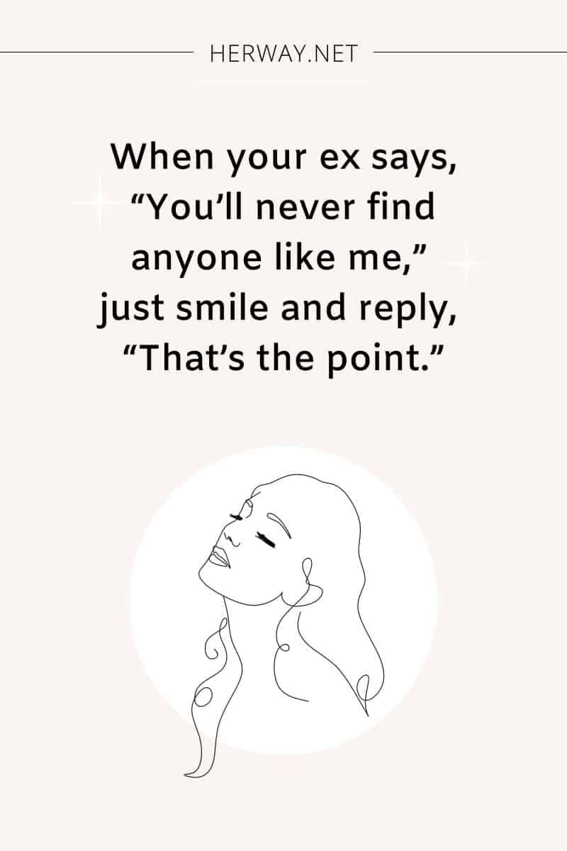 Wenn Ihr Ex sagt: „Du wirst nie jemanden wie mich finden“, lächle einfach und antworte: „Das ist der Punkt.“