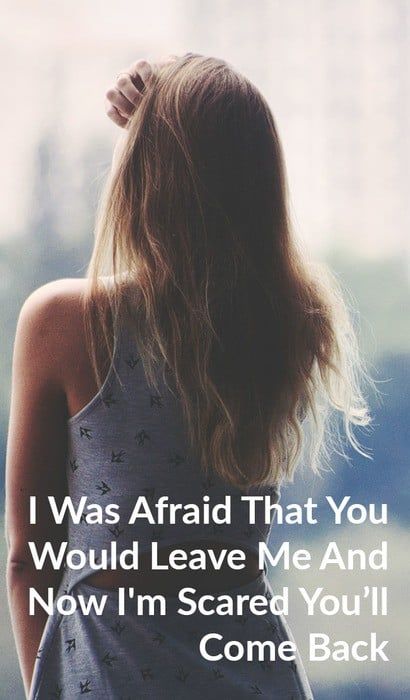 Ich hatte Angst, dass du mich verlassen würdest, und jetzt ich