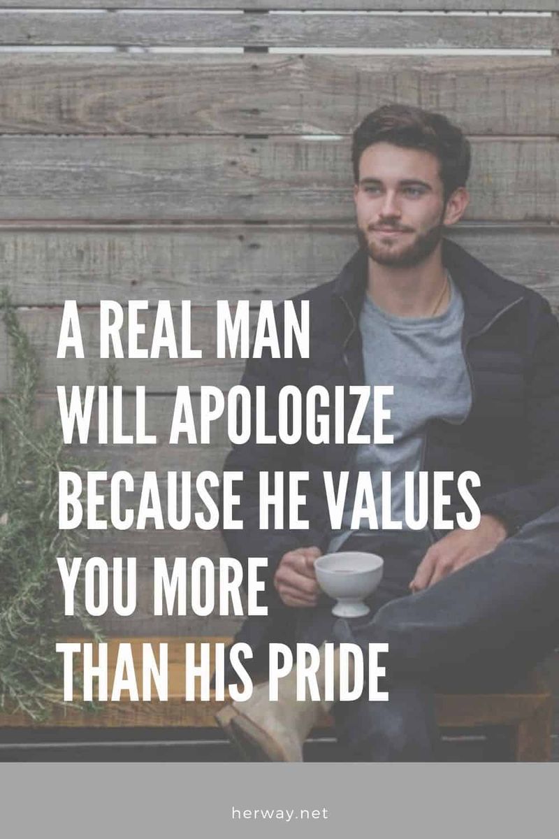 Ein echter Mann wird sich entschuldigen, weil er Sie mehr schätzt als seinen Stolz