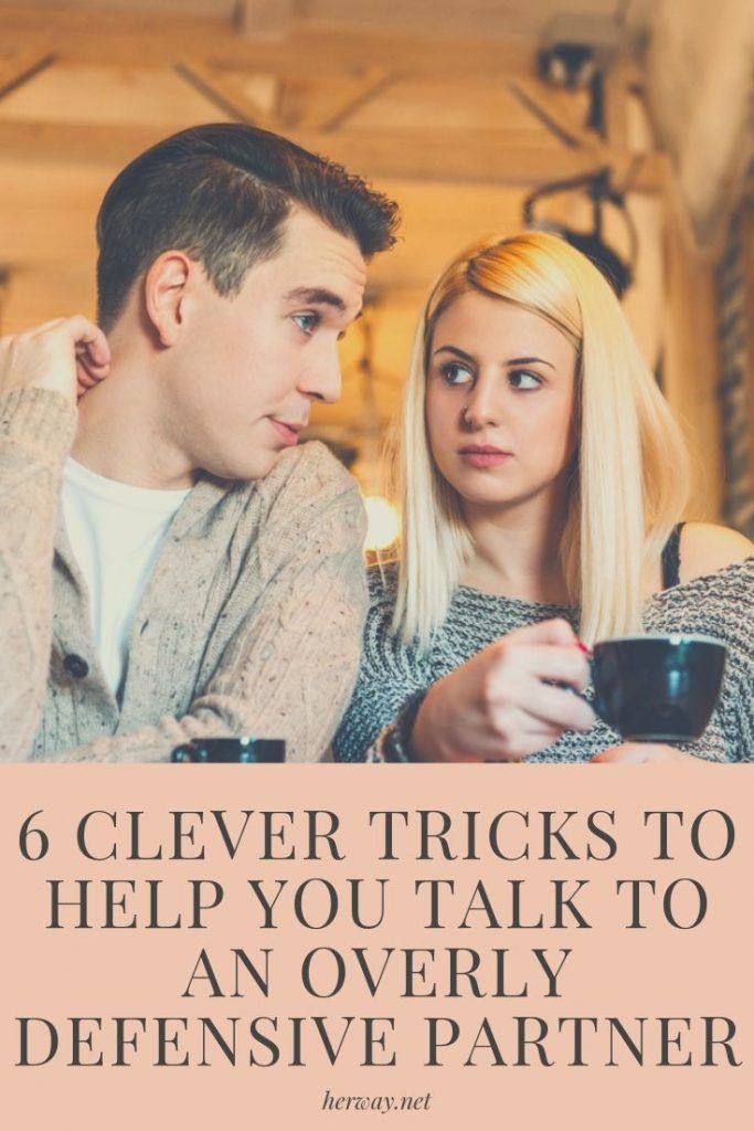 6 clevere Tricks, die Ihnen helfen, mit einem übermäßig defensiven Partner zu sprechen