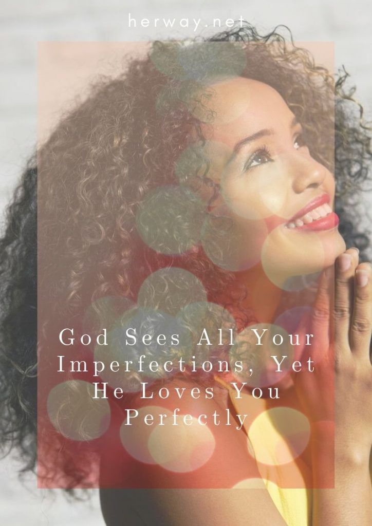 Gott sieht alle deine Unvollkommenheiten und liebt dich dennoch vollkommen
