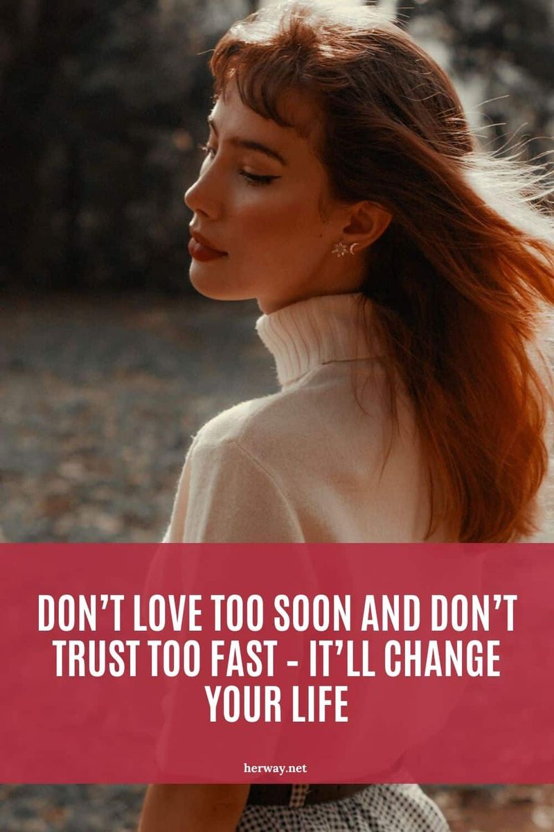 Lieben Sie nicht zu früh und vertrauen Sie nicht zu schnell – es wird Ihr Leben verändern