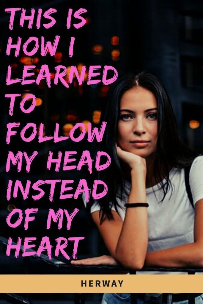 So habe ich gelernt, meinem Kopf statt meinem Herzen zu folgen