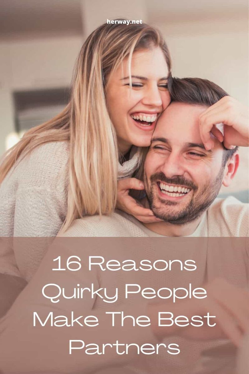 16 Gründe, warum schrullige Menschen die besten Partner sind