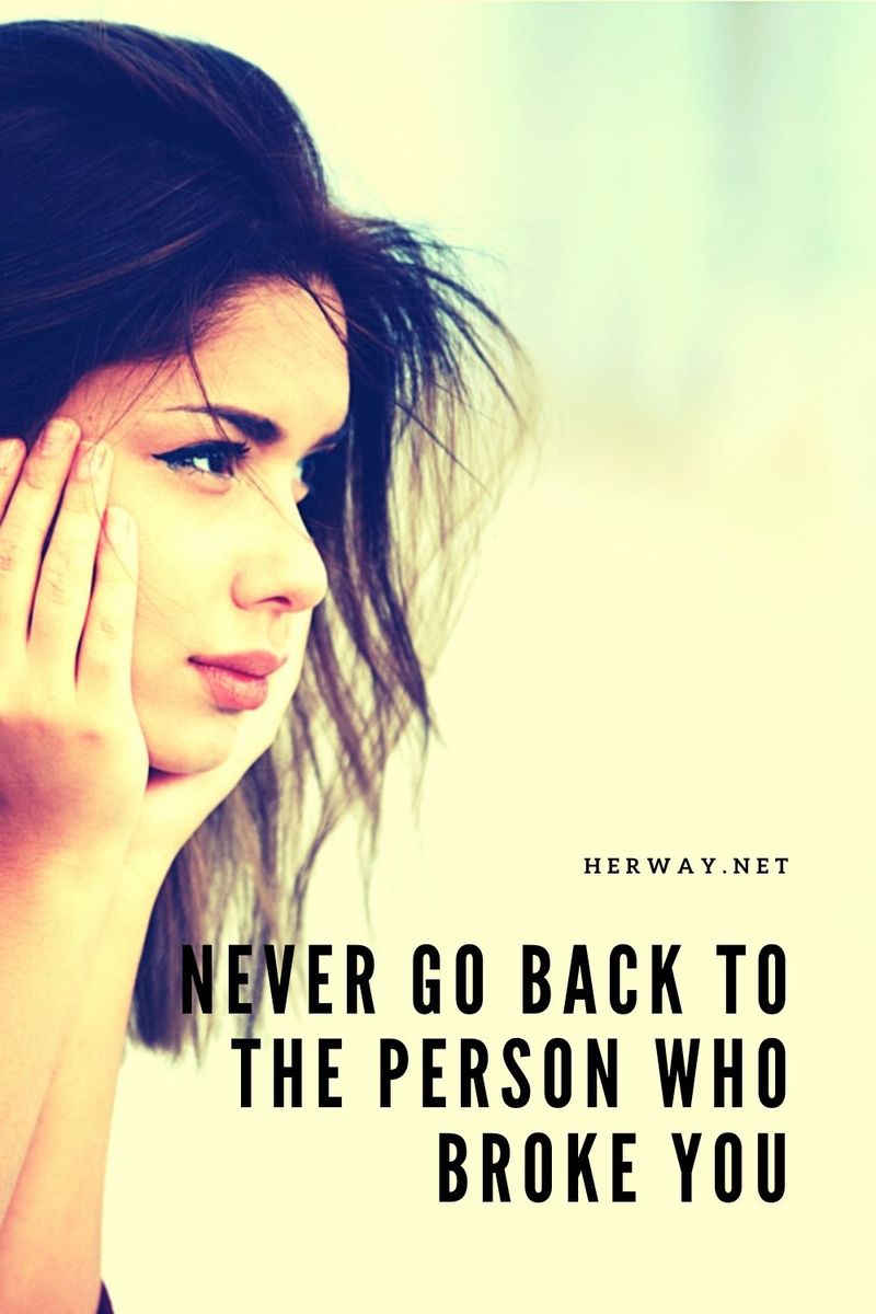 Gehen Sie niemals zu der Person zurück, die Sie gebrochen hat