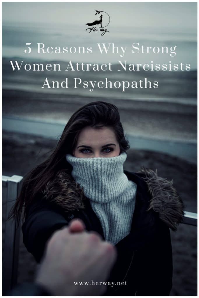 5 Gründe, warum starke Frauen Narzissten und Psychopathen anziehen